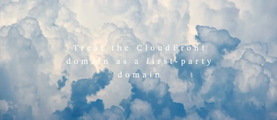 Treat the cloudfront domain as a first-party domain